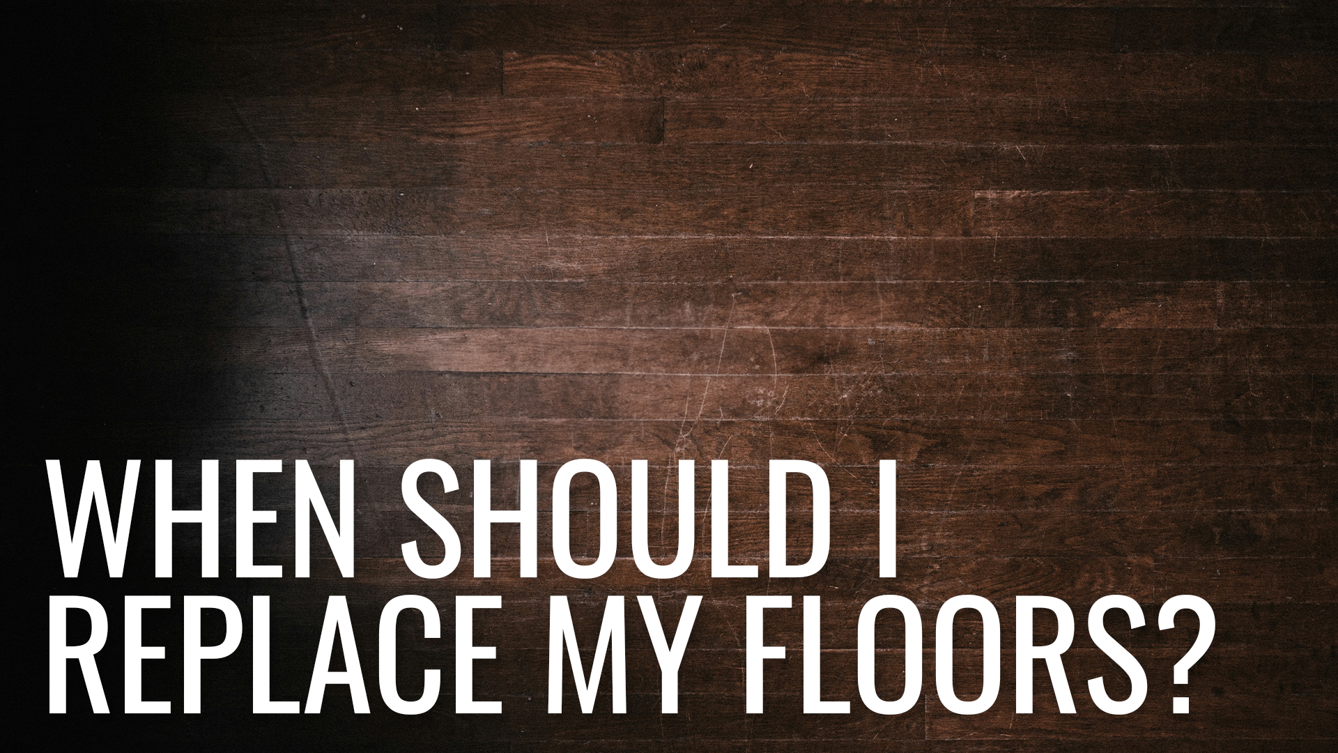When Should I Replace My Floors?